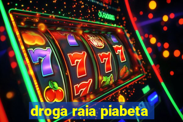 droga raia piabeta